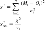 $$ \begin{aligned}&\chi ^{2} = \sum _{i=1}^{n} \dfrac{(M_{i} - O_{i})^{2}}{\sigma ^{2}_{i}}\nonumber \\&\chi ^{2}_{\rm red} = \dfrac{\chi ^{2}}{\nu ,} \end{aligned} $$