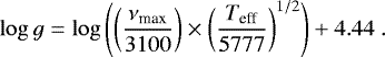 \begin{align*} \log g = \log \left( \left( \frac{\nu_{\text{max}}}{3100} \right) \times \left( \frac{T_{\text{eff}}}{5777} \right) ^{1/2} \right) + 4.44 .\end{align*}
