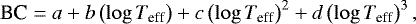 \begin{align*} \textrm{BC} = a + b \left( \log T_{\text{eff}} \right) + c \left( \log T_{\text{eff}} \right)^2 + d \left( \log T_{\text{eff}} \right) ^3, \end{align*}