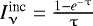 $I_{\upnu}^{\textrm{inc}} = \frac{1 - e^{-\uptau}}{\uptau}$