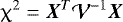 \begin{equation*} \upchi^{2} = \vec{X}^{T}\mathcal{V}^{-1}\vec{X} \end{equation*}