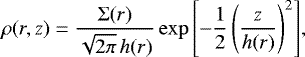 \begin{equation*}\rho (r, z) = \frac{\UpSigma(r)}{\sqrt{2 \pi} \, h(r)} \exp{\left[-\frac{1}{2}\left(\frac{z}{h(r)}\right)^2\right]}, \end{equation*}