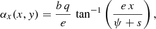 $$ \begin{aligned} \alpha _x(x,y) = \frac{b\,q}{e}\, \tan ^{-1}\left(\frac{e\,x}{\psi + s}\right), \end{aligned} $$