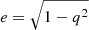 $ e = \sqrt{1-q^2} $