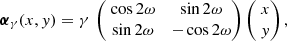 $$ \begin{aligned} \boldsymbol{\alpha }_{\gamma }(x,y) = \gamma \, \begin{pmatrix} \;\cos 2\omega&\sin 2\omega \; \\ \;\sin 2\omega&-\cos 2\omega \; \end{pmatrix} \begin{pmatrix} \;x\; \\ \;y\; \end{pmatrix}, \end{aligned} $$