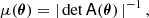 $$ \begin{aligned} \mu (\boldsymbol{\theta }) = \left|\, \det \mathsf{{A} } (\boldsymbol{\theta })\, \right|^{-1}, \end{aligned} $$