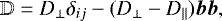 \begin{equation*} \mathbb{D}=D_{\perp} \delta_{ij} - (D_{\perp} -D_{\parallel})\vec b \vec b, \end{equation*}
