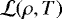 $ \mathcal{L}(\rho,T)$