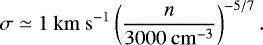\begin{equation*} \sigma \simeq 1 \mathrm{~km~s}^{-1} \left( \frac{n}{3000 \mathrm{~cm}^{-3}}\right)^{-5/7}. \end{equation*}