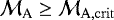 $\cal{M}_{\textrm{A}} \ge \mathcal{M}_{\mathrm{A,crit}}$