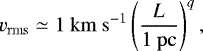 \begin{equation*} v_{\mathrm{rms}} \simeq 1 \mathrm{~km~s}^{-1} \left( \frac{L}{\mathrm{1~pc}}\right)^{q},\end{equation*}