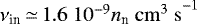 $\nu_{\textrm{in}} \,{\simeq}\,1.6 ~10^{-9} n_{\textrm{n}}~\rm{cm^3~s}^{-1}$