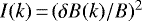 $I(k)\,{=}\,(\delta B(k)/B)^2$