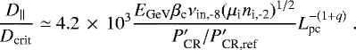 \begin{equation*} {D_{\parallel} \over D_{\textrm{crit}}} \simeq 4.2\,\times\,10^3 {E_{\textrm{GeV}} \beta_{\textrm{c}} \nu_{\textrm{in,-8}} (\mu_{\textrm{i}} n_{\textrm{i,-2}})^{1/2} \over P_{\textrm{CR}}&#x0027;/P_{\textrm{CR,ref}}&#x0027;} L_{\textrm{pc}}^{-(1&#x002B;q)} \. \end{equation*}