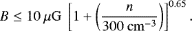\begin{equation*} B\leq 10~\mu\mathrm{G}~ \left[1&#x002B;\left(\frac{n}{300~\mathrm{cm}^{-3}}\right)\right]^{0.65}. \end{equation*}