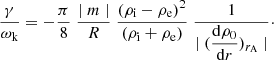 $$ \begin{aligned} \frac{\displaystyle \gamma }{\displaystyle \omega _{\rm k}} = - \frac{\displaystyle \pi }{ \displaystyle 8}\; \frac{\displaystyle \mid m \mid }{\displaystyle R} \;\frac{\displaystyle (\rho _{\rm i} - \rho _{\rm e})^2}{\displaystyle (\rho _{\rm i} + \rho _{\rm e})}\;\frac{\displaystyle 1}{\displaystyle \mid (\frac{\mathrm{d} \rho _{\rm 0}}{\mathrm{d}r})_{r_{\rm A}} \mid }\cdot \end{aligned} $$