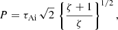 $$ \begin{aligned} P = \tau _{\rm Ai}\,\sqrt{2}\,\left\{ \frac{\zeta +1}{\zeta } \right\} ^{1/2}, \end{aligned} $$
