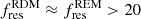 $ f_{\mathrm{res}}^{\mathrm{RDM}} \approx f_{\mathrm{res}}^{\mathrm{REM}} > 20 $