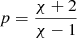 $ p = \frac{\chi+2}{\chi -1} $