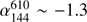 $ \alpha^{610}_{144} \sim -1.3 $