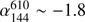 $ \alpha^{610}_{144} \sim -1.8 $