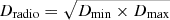 $ D_{\mathrm{radio}} = \sqrt{D_{\mathrm{min}} \times D_{\mathrm{max}}} $