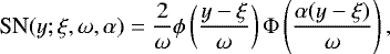 \begin{equation*}\textrm{SN}(y;\xi, \omega, \alpha) = \frac{2}{\omega} \phi\left(\frac{y-\xi}{\omega}\right) \Phi\left(\frac{\alpha(y-\xi)}{\omega}\right), \end{equation*}