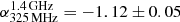 $ \alpha_{325\,\mathrm{MHz}}^{1.4\,\mathrm{GHz}}=-1.12\pm0.05 $
