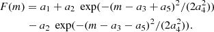 $$ \begin{aligned}&F(m) = a_1 + a_2 \; \exp ( -(m - a_3 + a_5)^2 / (2 a_4^2) ) \nonumber \\&\qquad \quad - a_2 \; \exp ( -(m - a_3 - a_5)^2 / (2 a_4^2) ). \end{aligned} $$