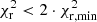 $ \chi _{\rm{r}}^2 < 2 \cdot \chi _{{\rm{r}},\min }^2 $