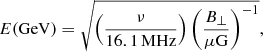 $$ \begin{aligned} E(\mathrm{GeV}) = \sqrt{\left(\frac{\nu }{16.1\,\mathrm{MHz}}\right) \left( \frac{B_{\perp }}{\mu \mathrm{G}}\right)^{-1}}, \end{aligned} $$