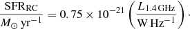 $$ \begin{aligned} \frac{\mathrm{SFR}_{\rm RC}}{{M_\odot }\,\mathrm{yr}^{-1}} = 0.75\times 10^{-21} \left(\frac{{L_{1.4\,\mathrm{GHz}}}}{\mathrm{W\,Hz}^{-1}}\right)\cdot \end{aligned} $$