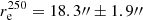 $ r_{\rm{e}}^{250} = 18.3\prime\prime \pm 1.9\prime\prime $