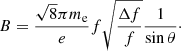 $$ \begin{aligned} B = \frac{\sqrt{8}\pi m_{\rm e}}{e}f\sqrt{\frac{\Delta f}{f}}\frac{1}{\sin \theta }\cdot \end{aligned} $$