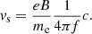 $$ \begin{aligned} { v}_{\rm s} = \frac{eB}{m_{\rm e}} \frac{1}{4 \pi f}c. \end{aligned} $$