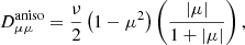 $$ \begin{aligned} D^{\mathrm{aniso}}_{\mu \mu } = \frac{\nu }{2}\left(1-\mu ^2\right)\left(\frac{|\mu |}{1 + |\mu |} \right), \end{aligned} $$