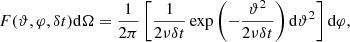 $$ \begin{aligned} F(\vartheta ,\varphi ,\delta t)\mathrm{d}\Omega = \frac{1}{2\pi }\left[\frac{1}{2 \nu \delta t} \exp \left(-\frac{\vartheta ^2}{2 \nu \delta t} \right)\mathrm{d}\vartheta ^2\right]\mathrm{d}\varphi , \end{aligned} $$
