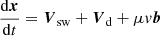 $$ \begin{aligned} \frac{\mathrm{d} \boldsymbol{x}}{\mathrm{d} t}&= \boldsymbol{V}_{\mathrm{sw}}+ \boldsymbol{V}_{\rm d}+\mu v\boldsymbol{b} \end{aligned} $$