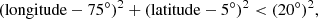 $$ \begin{aligned} {(\mathrm{{longitude}}-75^\circ )^2 + (\mathrm{{latitude}}-5^\circ )^2}< (20^\circ )^{2}, \end{aligned} $$