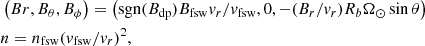 $$ \begin{aligned}&\left(Br, B_\theta , B_\phi \right) = \left({\mathrm{sgn}} (B_{\mathrm{dp}})B_{\mathrm{fsw}}{\textit{v}}_r/{\textit{v}}_{\mathrm{fsw}},0,-(B_r/{\textit{v}}_r)R_b\Omega _\odot \sin \theta \right)\\&n = n_{\mathrm{fsw}}({\textit{v}}_{\mathrm{fsw}}/{\textit{v}}_r)^2, \end{aligned} $$