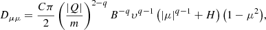 $$ \begin{aligned} {D_{{\mu }{\mu }} = \frac{C\pi }{2} \left(\frac{|Q|}{m}\right)^{2-q}B^{-q}\upsilon^{q-1}\left(|\mu |^{q-1} +H\right)\left(1-\mu ^2\right)}, \end{aligned} $$