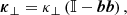 $$ \begin{aligned} {\boldsymbol{\kappa }}_\perp = \kappa _\perp \left({\mathbb{I} }-\boldsymbol{bb}\right), \end{aligned} $$