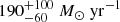 $ 190^{+100}_{-60}~{M}_{\odot}~\mathrm{yr}^{-1} $
