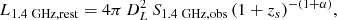$$ \begin{aligned} L_{1.4~\mathrm{GHz}, \mathrm{rest}} = 4 \pi \, D_L^2 \, S_{1.4~\mathrm{GHz}, \mathrm{obs}} \, (1+z_s)^{-(1 +\alpha )}, \end{aligned} $$