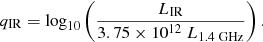 $$ \begin{aligned} q_{\rm IR} = \log _{10}\left(\frac{L_{\rm IR}}{3.75\times 10^{12}\ L_{1.4\ \mathrm{GHz}}} \right). \end{aligned} $$