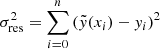 $ \sigma_{\mathrm{res}}^2=\sum_{i=0}^n\left(\tilde{{y}}(x_i)-{y}_i\right)^2 $
