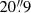 $ 20{{\overset{\prime\prime}{.}}}9 $