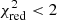 $ \chi _{{\rm{red}}}^2 < 2 $
