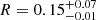 $ R=0.15^{+0.07}_{-0.01} $