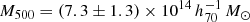 $ M_{500}=(7.3\pm 1.3)\times 10^{14}\,h_{70}^{-1}\,{M}_\odot $